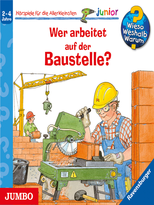 Title details for Wer arbeitet auf der Baustelle? [Wieso? Weshalb? Warum? JUNIOR Folge 55] by Wolfgang Metzger - Wait list